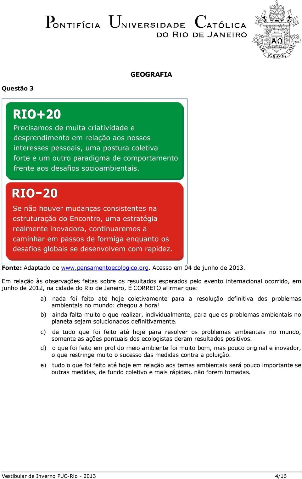 coletivamente para a resolução definitiva dos problemas ambientais no mundo: chegou a hora!