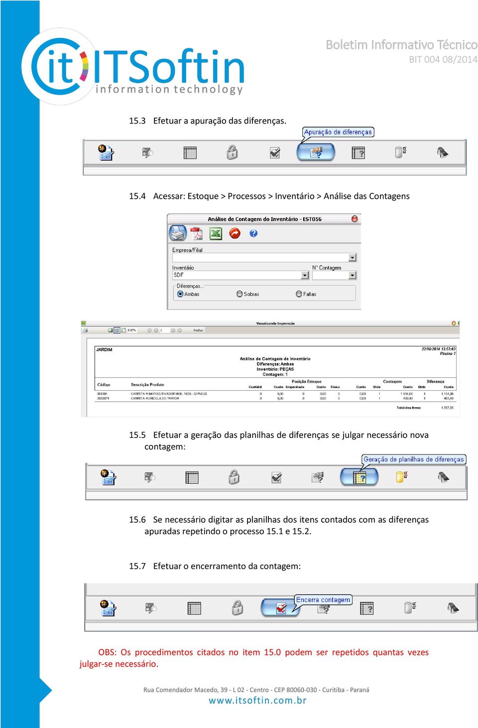 6 Se necessário digitar as planilhas dos itens contados com as diferenças apuradas repetindo o processo 15.1 e 15.