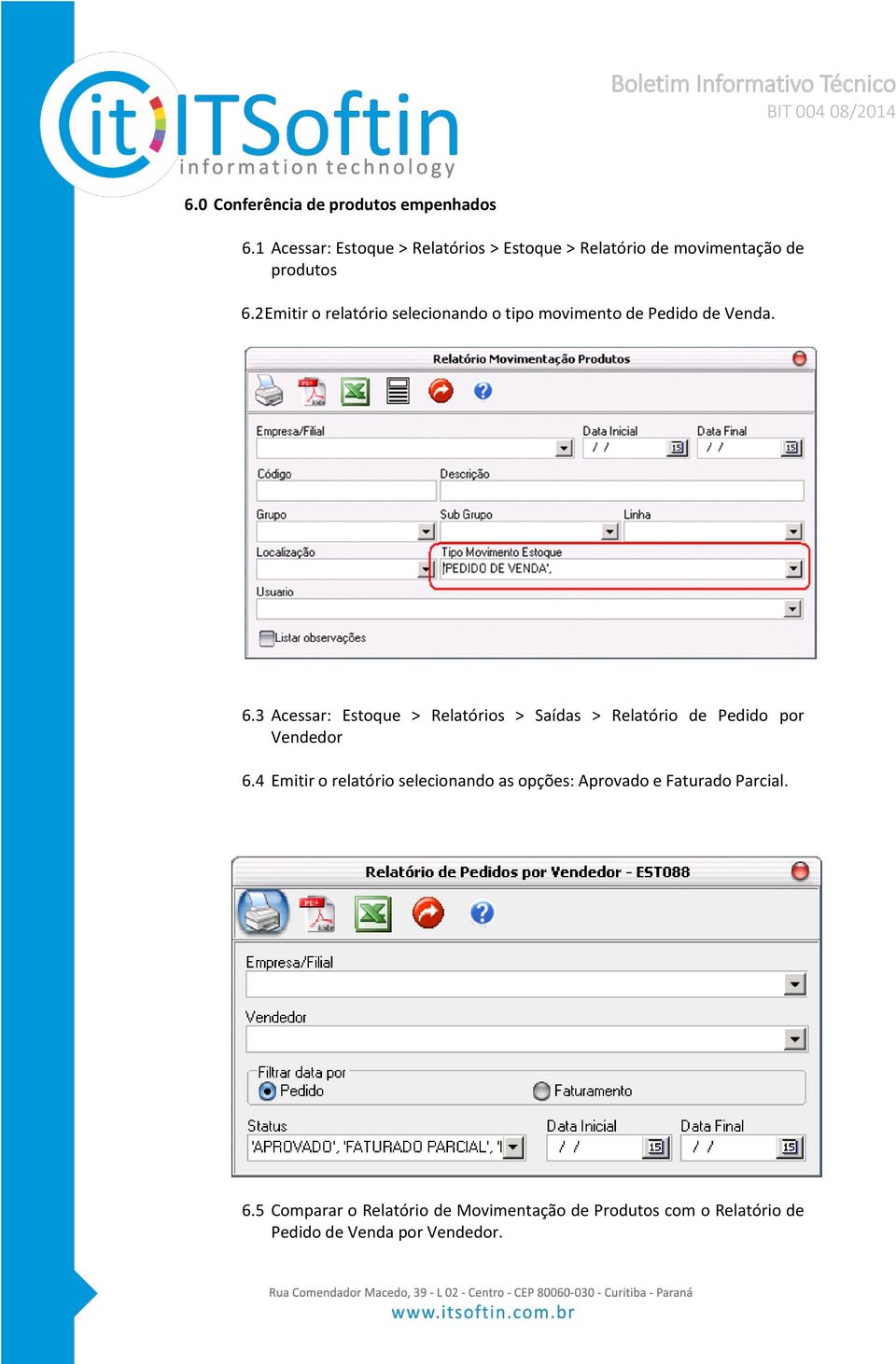 2 Emitir o relatório selecionando o tipo movimento de Pedido de Venda. 6.