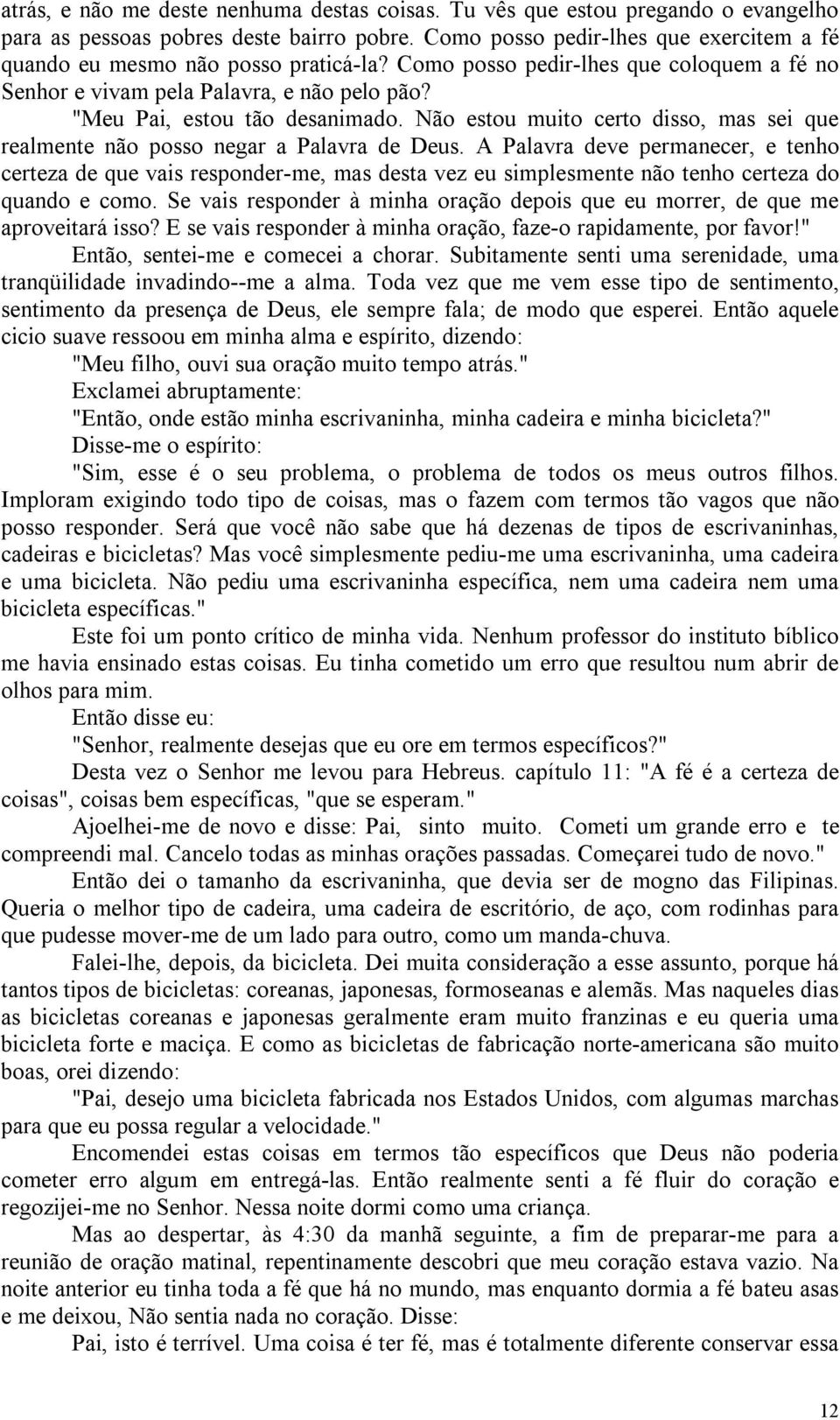 Não estou muito certo disso, mas sei que realmente não posso negar a Palavra de Deus.