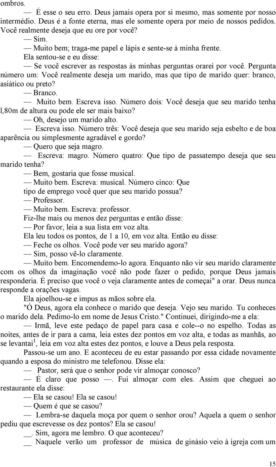 Ela sentou-se e eu disse: Se você escrever as respostas às minhas perguntas orarei por você.