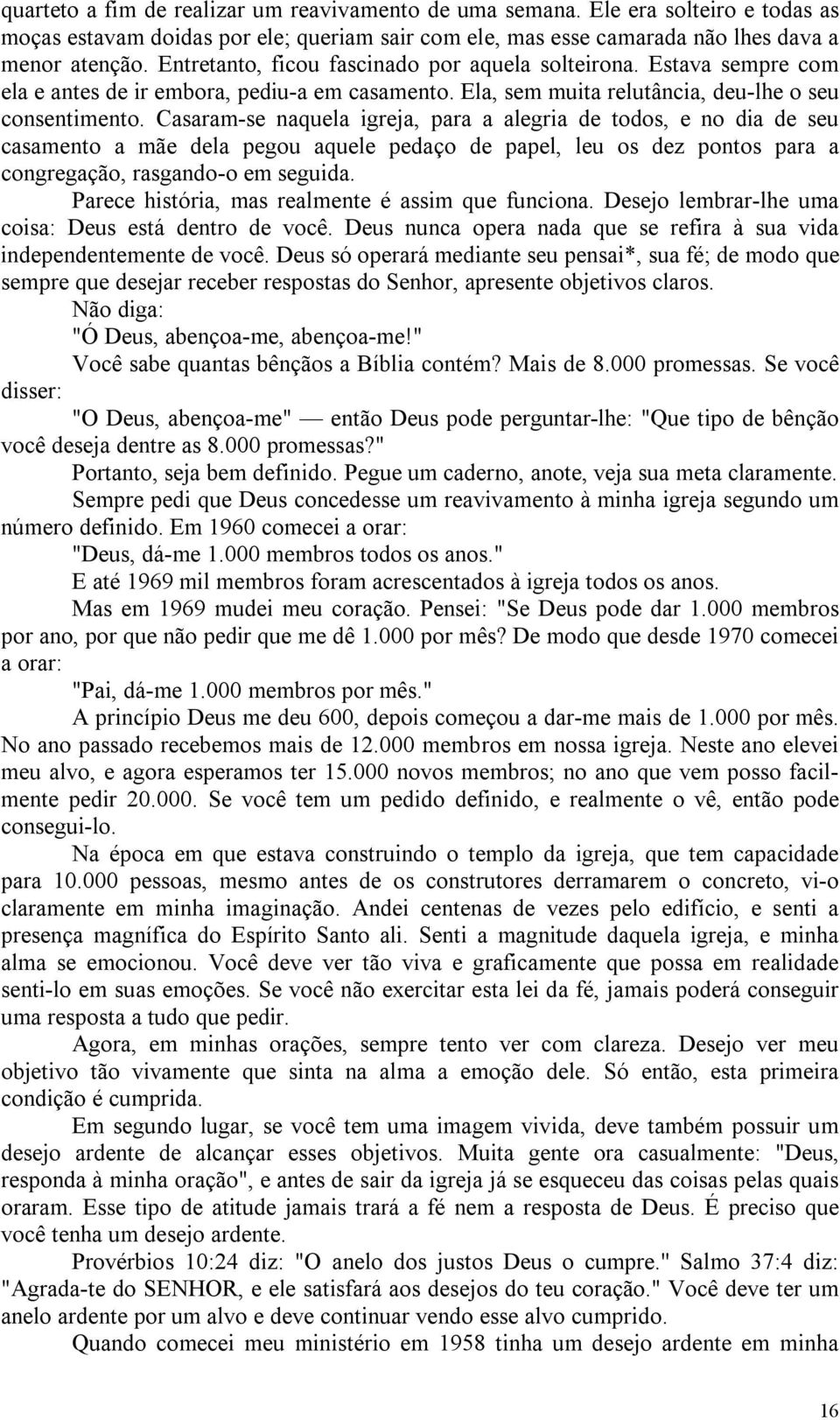 Casaram-se naquela igreja, para a alegria de todos, e no dia de seu casamento a mãe dela pegou aquele pedaço de papel, leu os dez pontos para a congregação, rasgando-o em seguida.