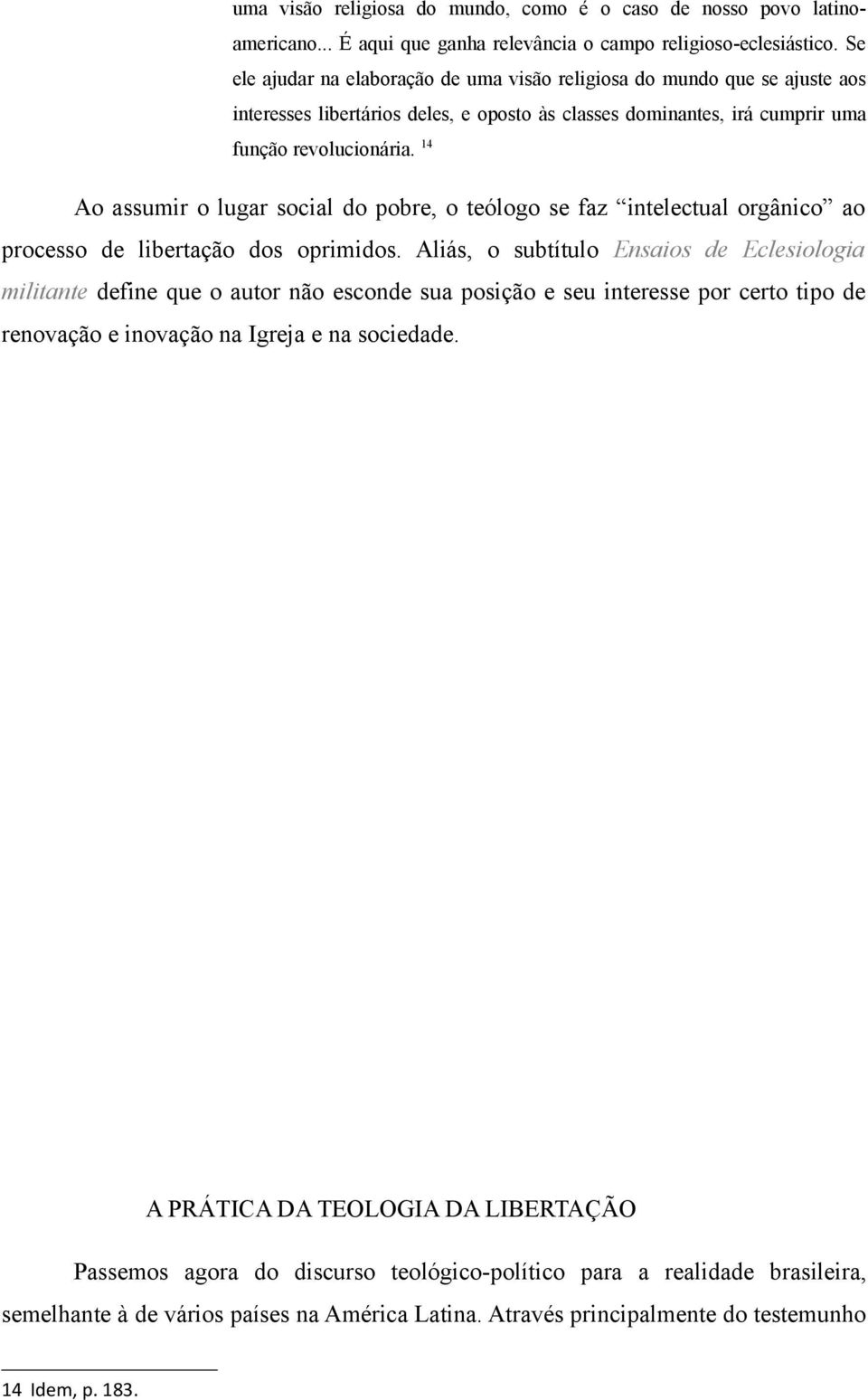 14 Ao assumir o lugar social do pobre, o teólogo se faz intelectual orgânico ao processo de libertação dos oprimidos.