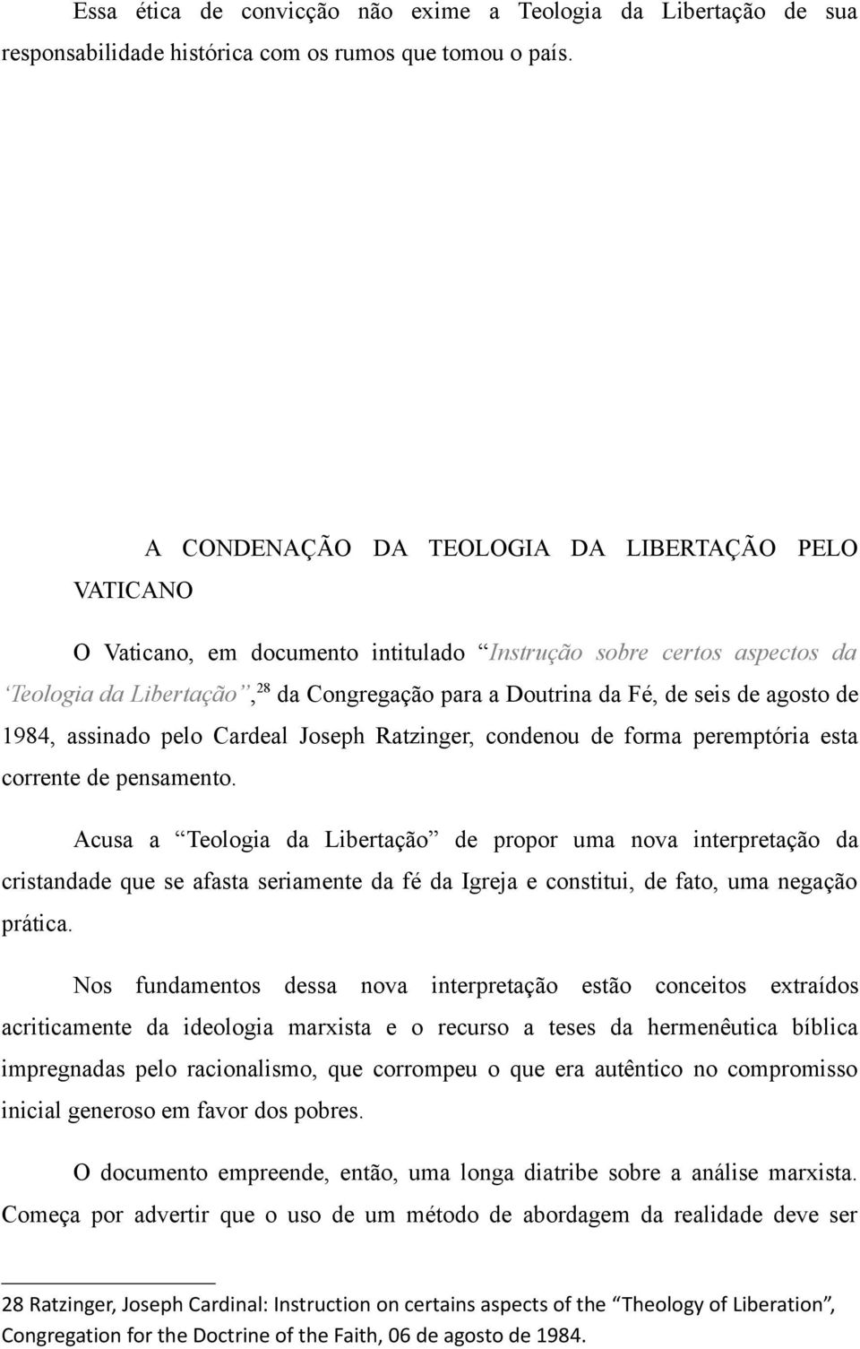 agosto de 1984, assinado pelo Cardeal Joseph Ratzinger, condenou de forma peremptória esta corrente de pensamento.