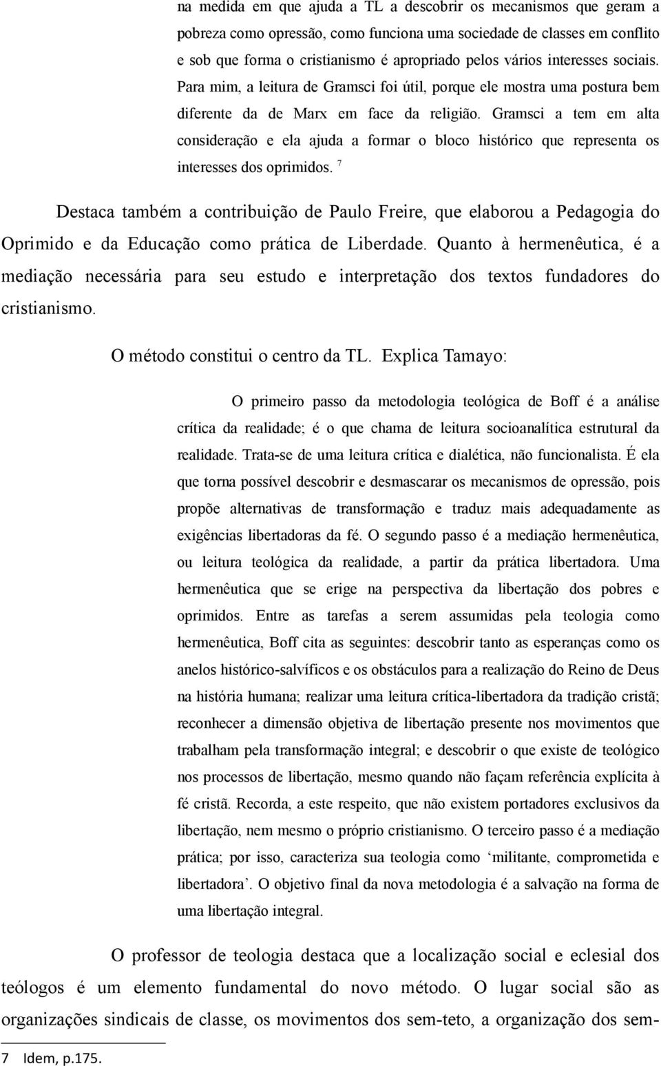 Gramsci a tem em alta consideração e ela ajuda a formar o bloco histórico que representa os interesses dos oprimidos.