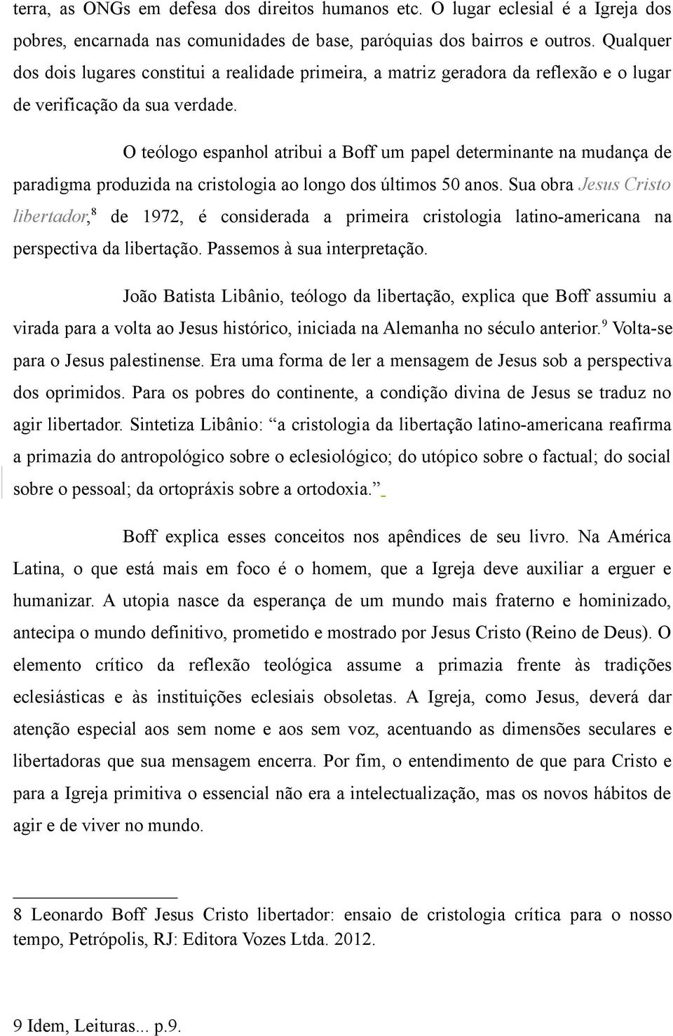 O teólogo espanhol atribui a Boff um papel determinante na mudança de paradigma produzida na cristologia ao longo dos últimos 50 anos.