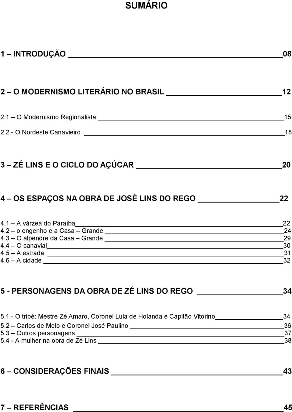 2 o engenho e a Casa Grande 24 4.3 O alpendre da Casa Grande 29 4.4 O canavial 30 4.5 A estrada 31 4.