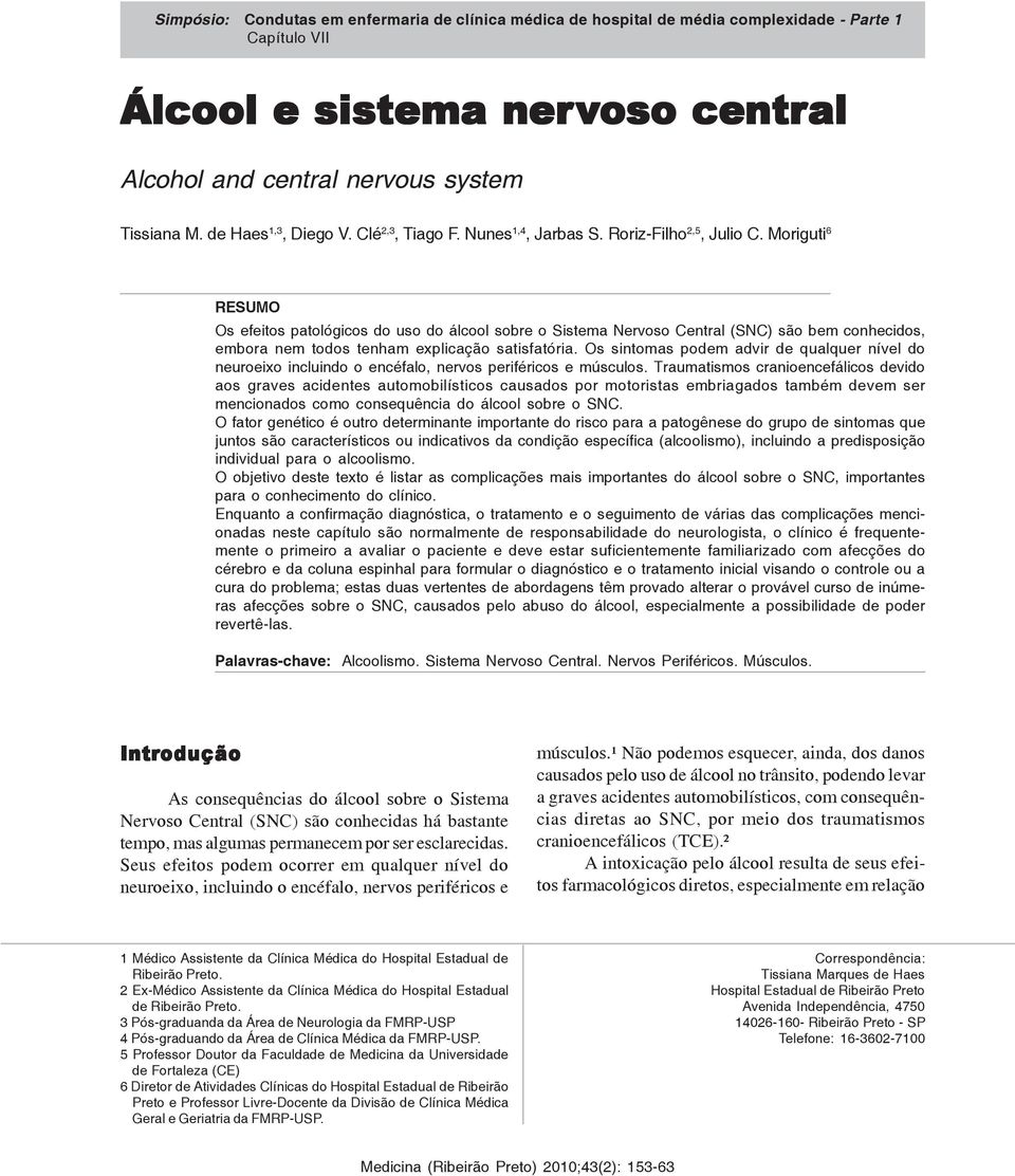 Moriguti 6 RESUMO Os efeitos patológicos do uso do álcool sobre o Sistema Nervoso Central (SNC) são bem conhecidos, embora nem todos tenham explicação satisfatória.