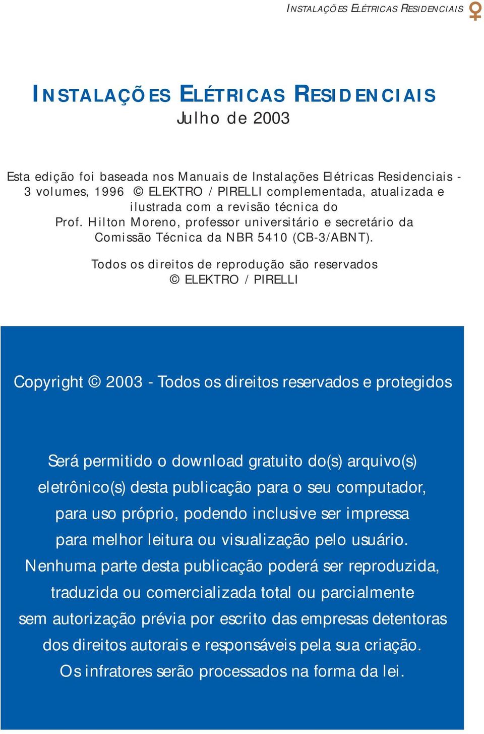 Todos os direitos de reprodução são reservados ELEKTRO / PIRELLI Copyright 2003 - Todos os direitos reservados e protegidos Será permitido o download gratuito do(s) arquivo(s) eletrônico(s) desta