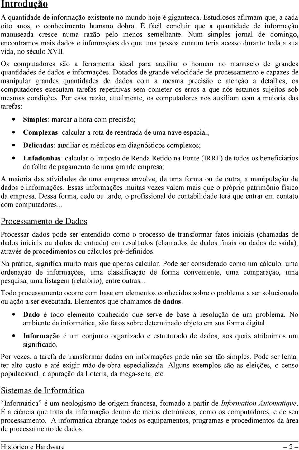 Num simples jornal de domingo, encontramos mais dados e informações do que uma pessoa comum teria acesso durante toda a sua vida, no século XVII.