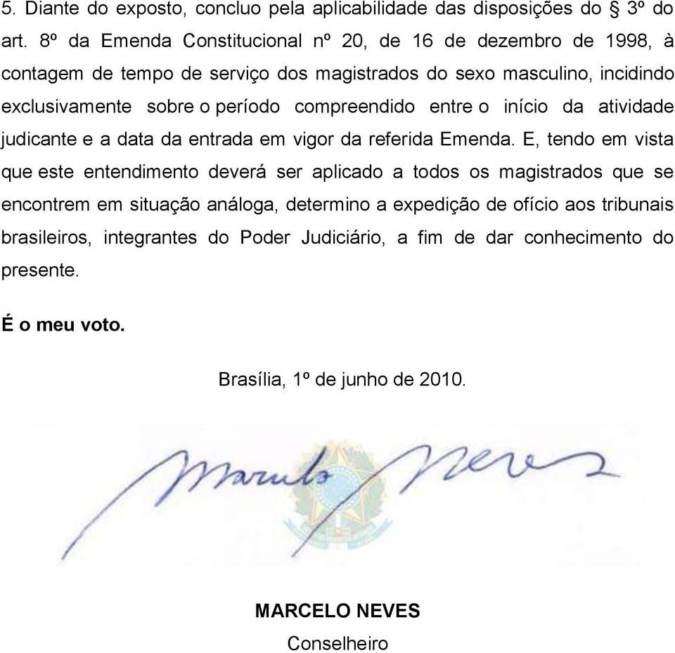 período compreendido entre o início da atividade judicante e a data da entrada em vigor da referida Emenda.