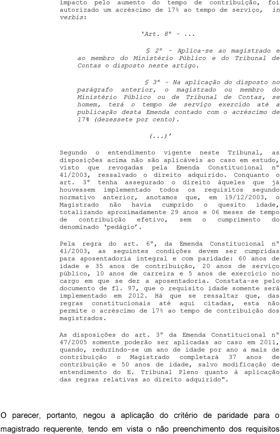 3º - Na aplicação do disposto no parágrafo anterior, o magistrado ou membro do Ministério Público ou de Tribunal de Contas, se homem, terá o tempo de serviço exercido até a publicação desta Emenda