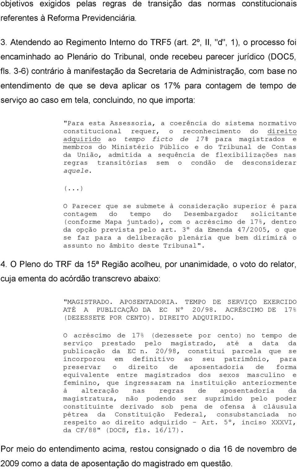 3-6) contrário à manifestação da Secretaria de Administração, com base no entendimento de que se deva aplicar os 17% para contagem de tempo de serviço ao caso em tela, concluindo, no que importa: