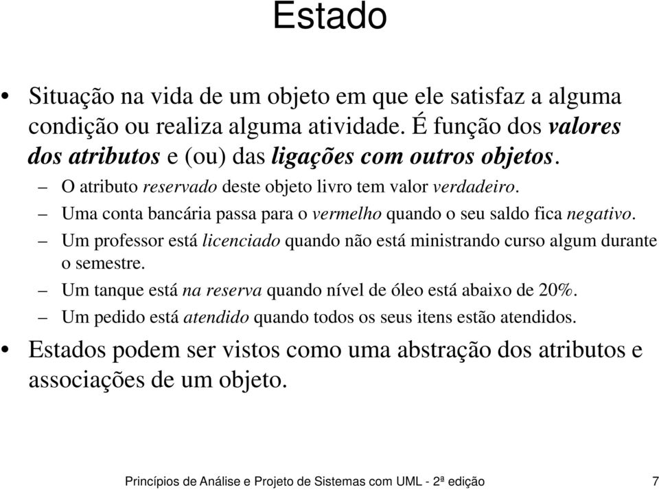 Uma conta bancária passa para o vermelho quando o seu saldo fica negativo. Um professor está licenciado quando não está ministrando curso algum durante o semestre.