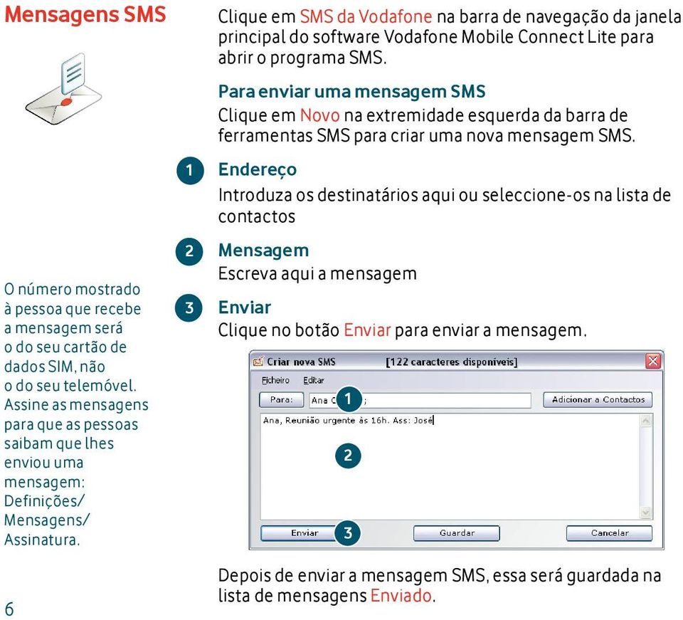 6 1 2 3 Clique em SMS da Vodafone na barra de navegação da janela principal do software Vodafone Mobile Connect Lite para abrir o programa SMS.