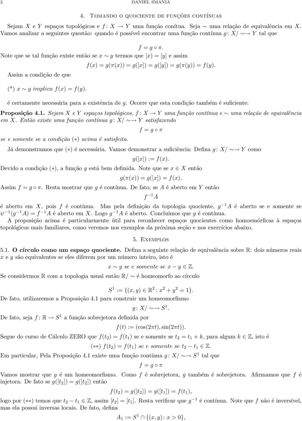 Note que se tal função existe então se x y termos que [x) = [y] e assim Assim a condição de que (*) x y implica f(x) = f(y). f(x) = g(π(x)) = g([x]) = g([y]) = g(π(y)) = f(y).