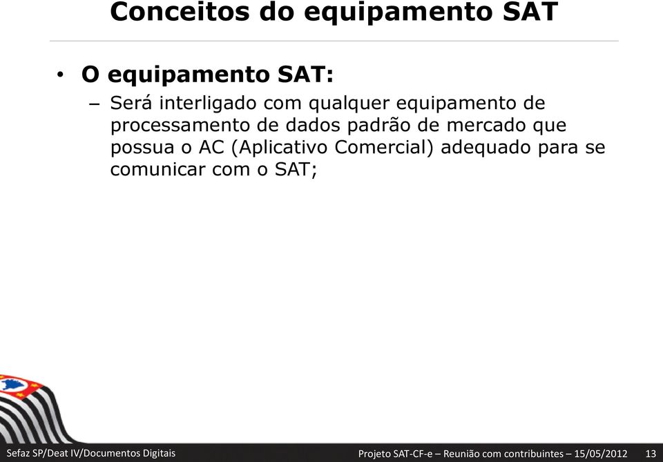 o AC (Aplicativo Comercial) adequado para se comunicar com o SAT; Sefaz