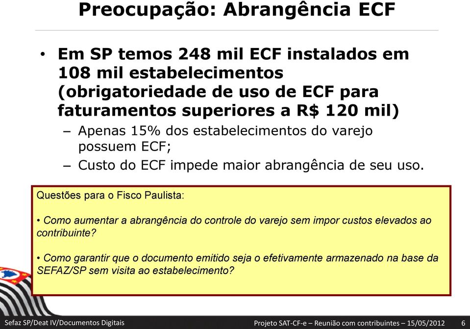 Questões para o Fisco Paulista: Como aumentar a abrangência do controle do varejo sem impor custos elevados ao contribuinte?