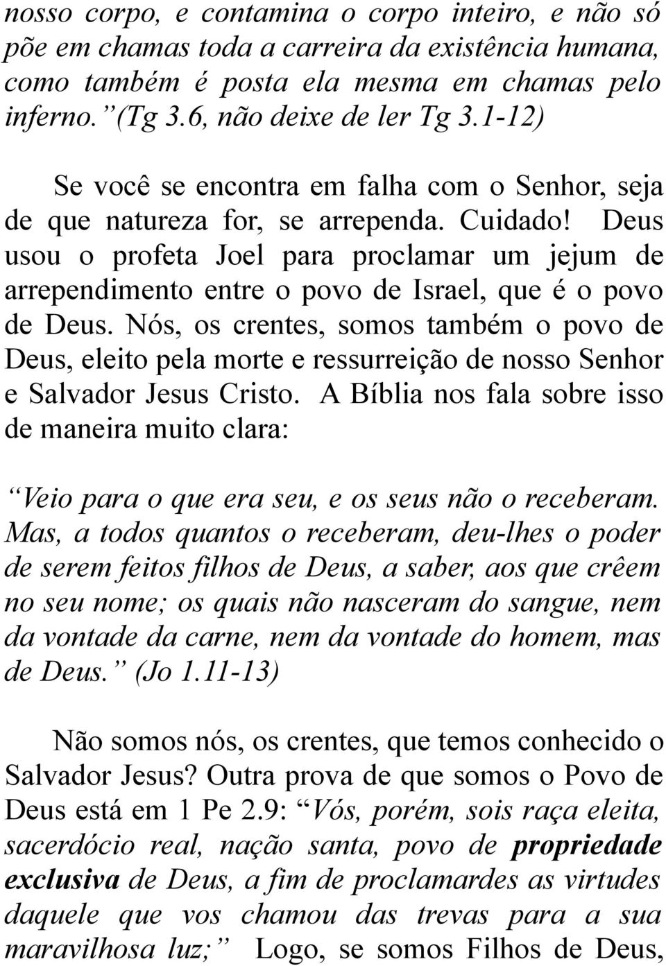 Deus usou o profeta Joel para proclamar um jejum de arrependimento entre o povo de Israel, que é o povo de Deus.