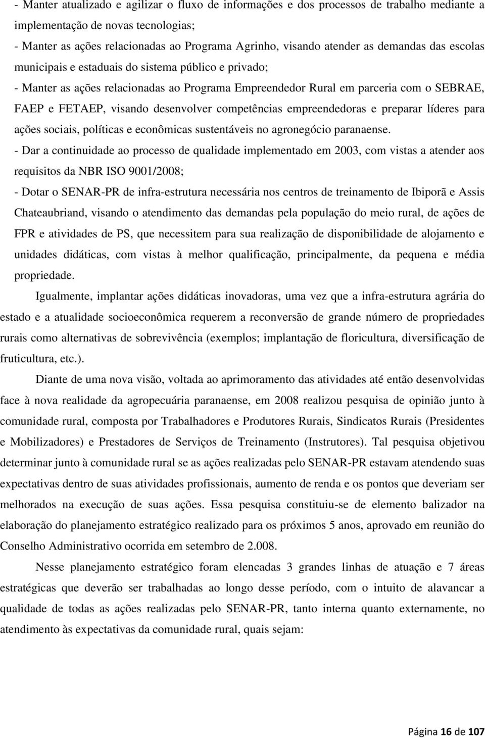 competências empreendedoras e preparar líderes para ações sociais, políticas e econômicas sustentáveis no agronegócio paranaense.