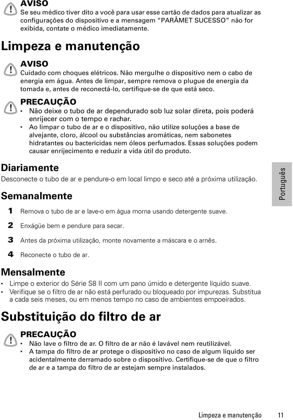 Antes de limpar, sempre remova o plugue de energia da tomada e, antes de reconectá-lo, certifique-se de que está seco.