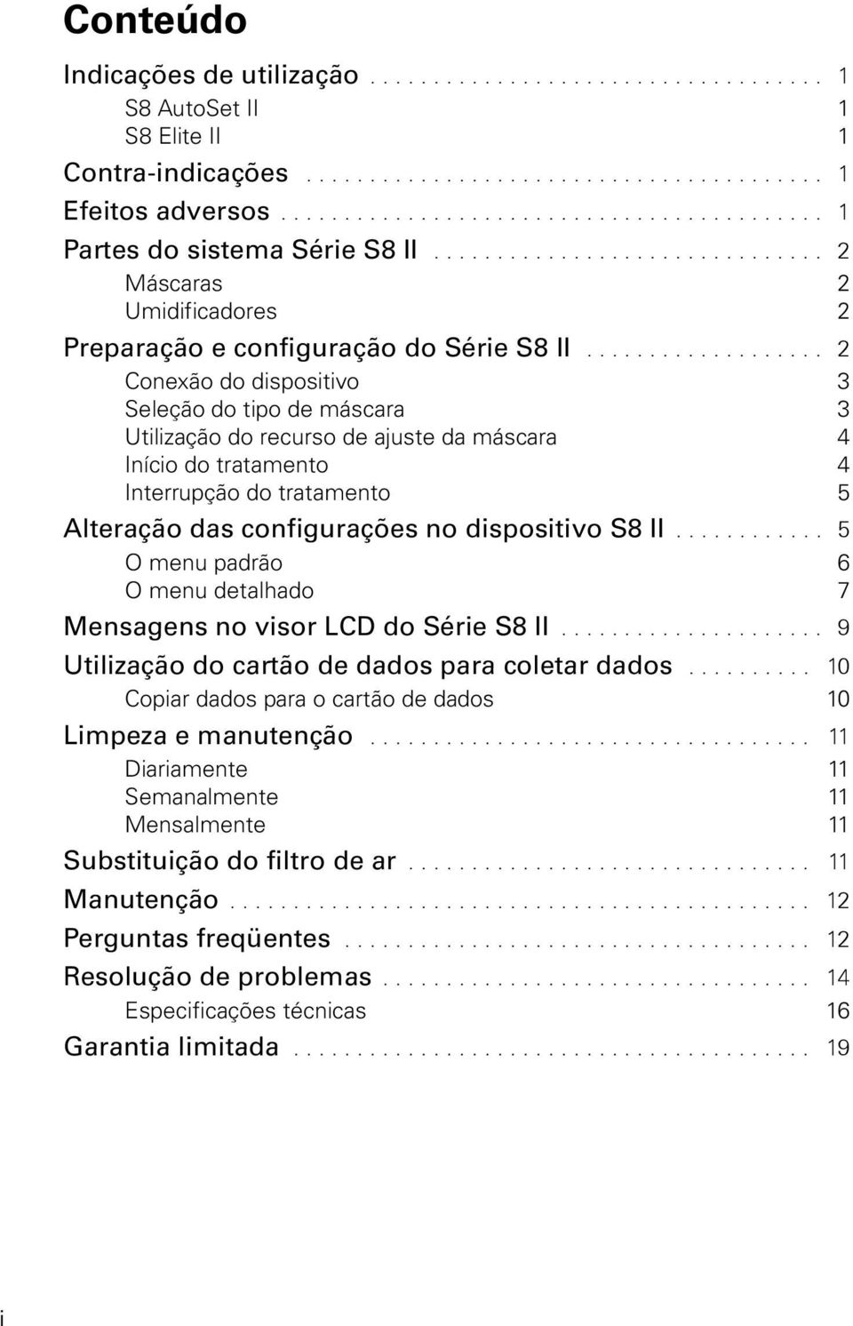 .................. 2 Conexão do dispositivo 3 Seleção do tipo de máscara 3 Utilização do recurso de ajuste da máscara 4 Início do tratamento 4 Interrupção do tratamento 5 Alteração das configurações