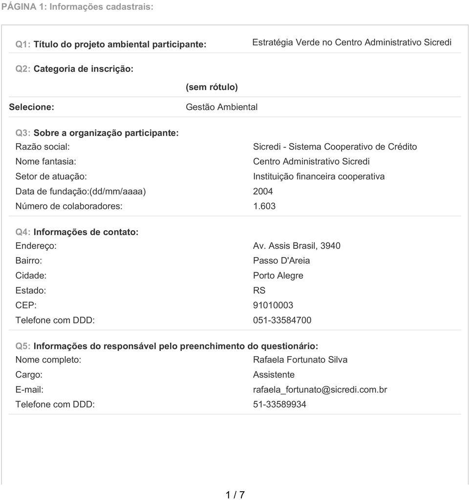 fundação:(dd/mm/aaaa) 2004 Número de colaboradores: 1.603 Q4: Informações de contato: Endereço: Av.