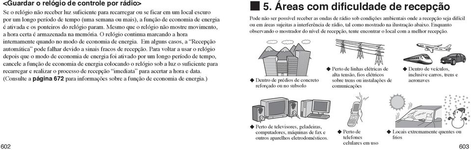 O relógio continua marcando a hora internamente quando no modo de economia de energia. Em alguns casos, a Recepção automática pode falhar devido a sinais fracos de recepção.