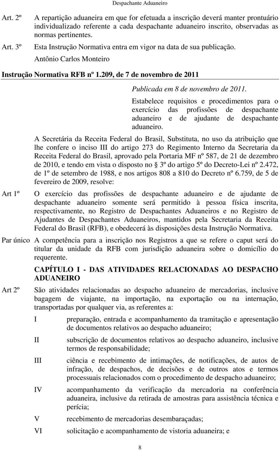 Estabelece requisitos e procedimentos para o exercício das profissões de despachante aduaneiro e de ajudante de despachante aduaneiro.