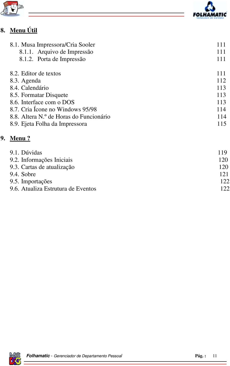 º de Horas do Funcionário 114 8.9. Ejeta Folha da Impressora 115 9. Menu? 9.1. Dúvidas 119 9.2. Informações Iniciais 120 9.3.