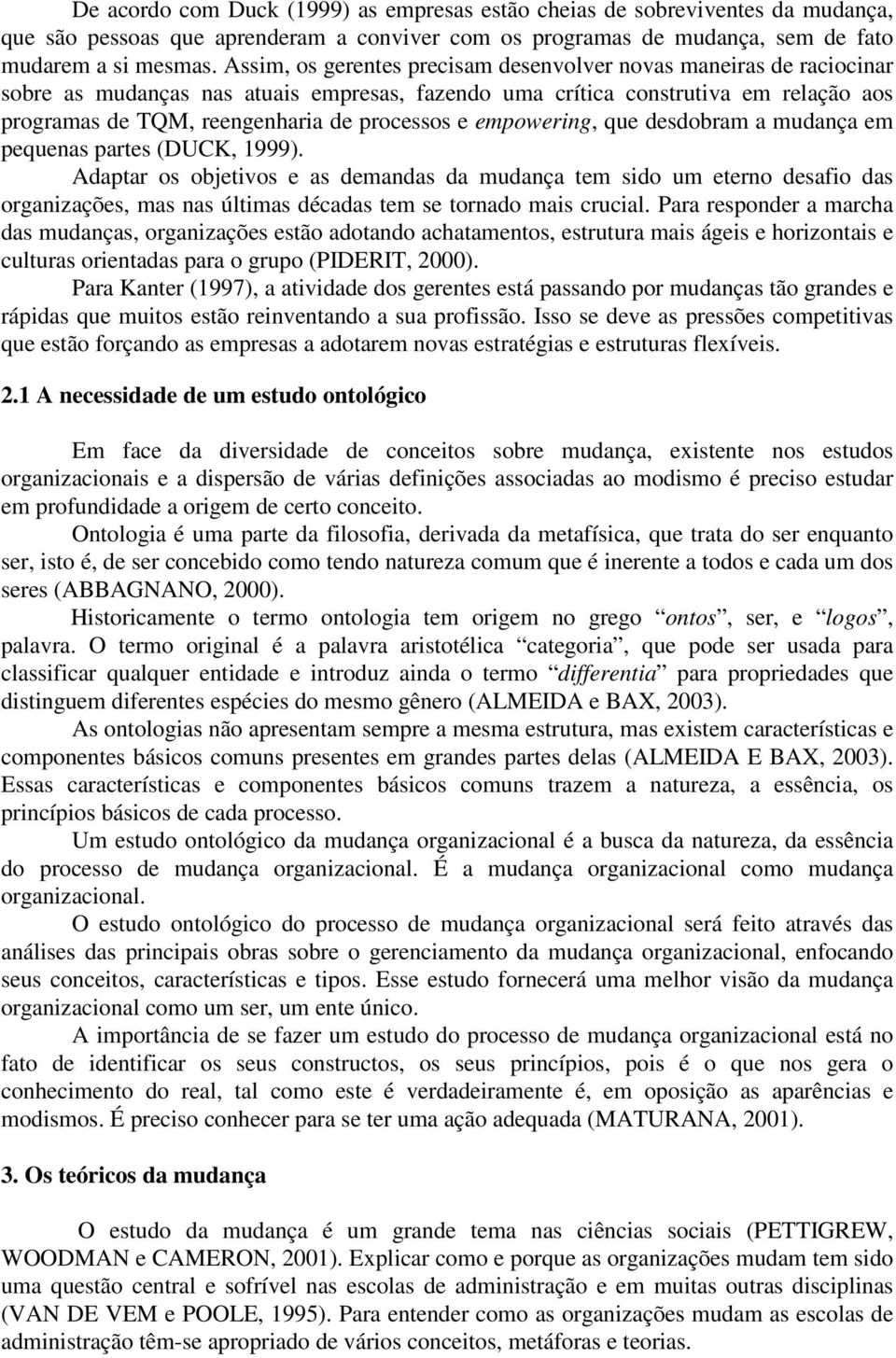 e empowering, que desdobram a mudança em pequenas partes (DUCK, 1999).