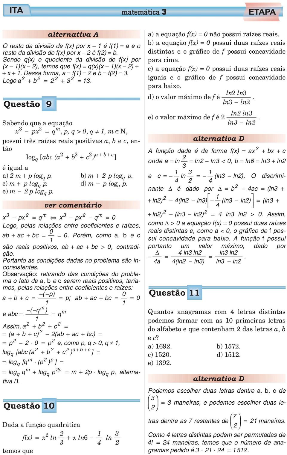 c) m + p lgq p. e) m plgq p. b) m + plg q p. d) m p lgq p. ver cmentári m m x px q x px q 0 Lg, pelas relações entre ceficientes e raízes, 0 ab + ac + bc 0.