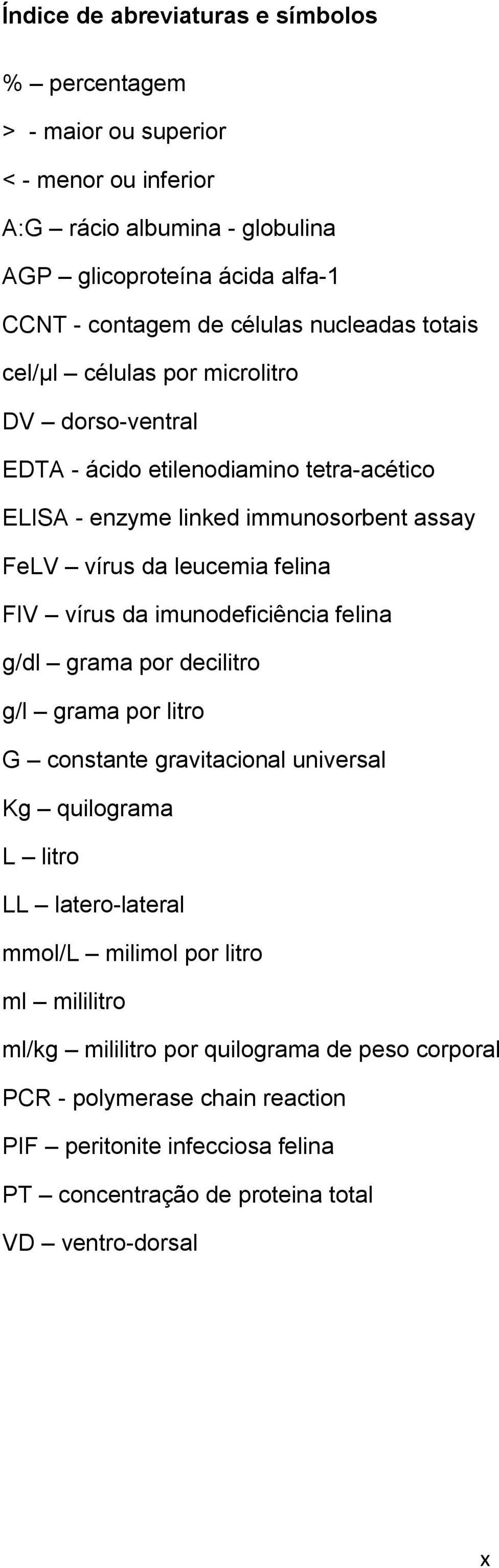 felina FIV vírus da imunodeficiência felina g/dl grama por decilitro g/l grama por litro G constante gravitacional universal Kg quilograma L litro LL latero-lateral mmol/l milimol