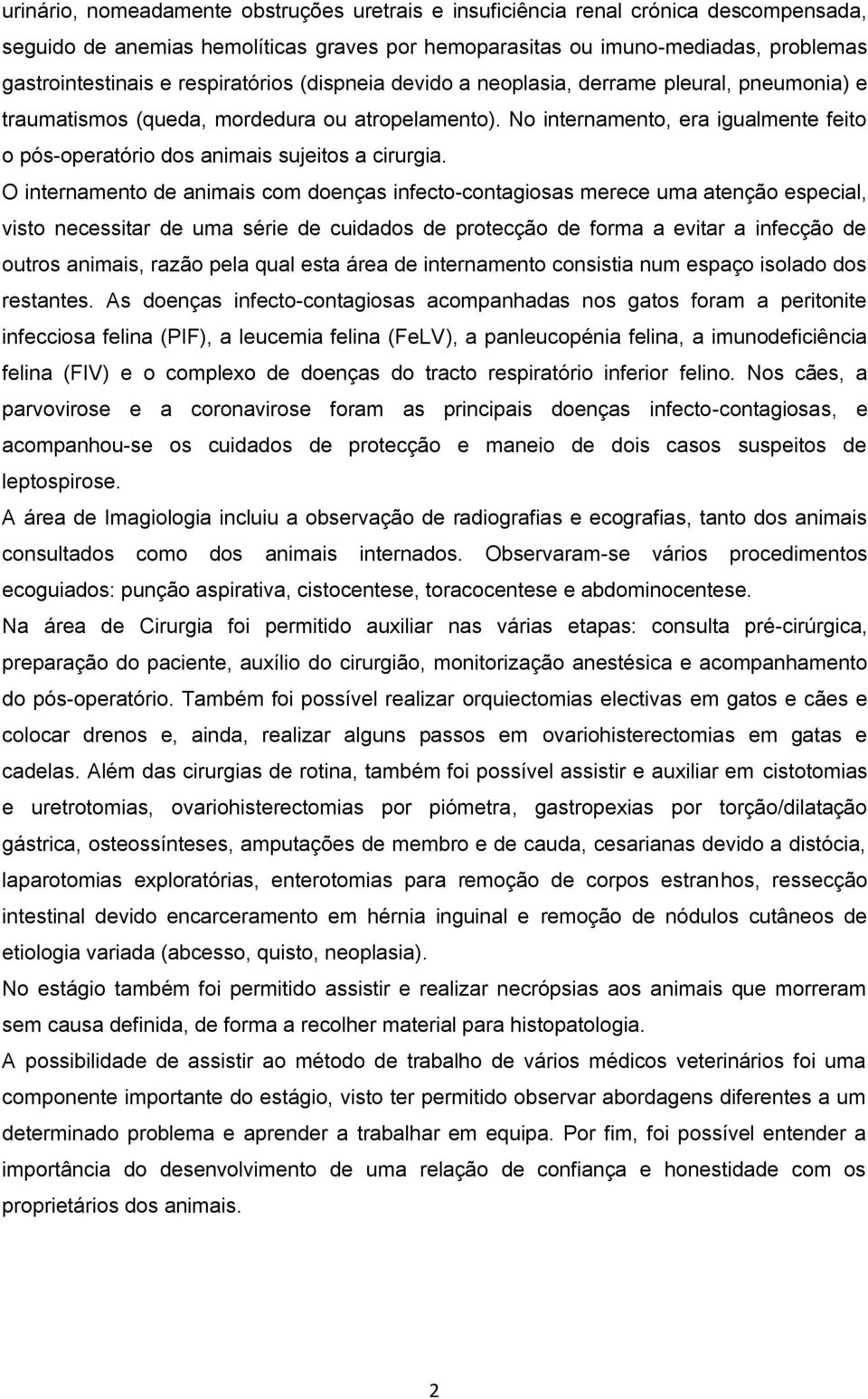 No internamento, era igualmente feito o pós-operatório dos animais sujeitos a cirurgia.