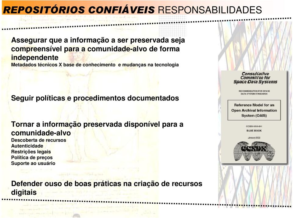 políticas e procedimentos documentados Tornar a informação preservada disponível para a comunidade-alvo Descoberta de