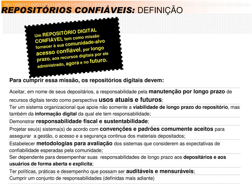 Para cumprir essa missão, os repositórios digitais devem: Aceitar, em nome de seus depositários, a responsabilidade pela manutenção por longo prazo de recursos digitais tendo como perspectiva usos