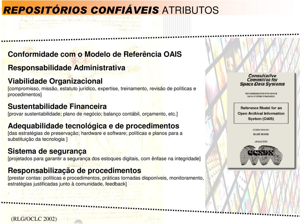 ] Adequabilidade tecnológica e de procedimentos [das estratégias de preservação; hardware e software; políticas e planos para a substituição da tecnologia ] Sistema de segurança [projetados para