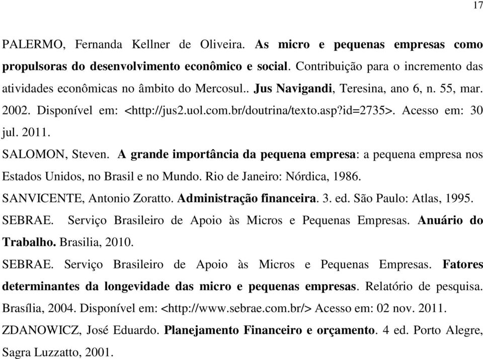 Acesso em: 30 jul. 2011. SALOMON, Steven. A grande importância da pequena empresa: a pequena empresa nos Estados Unidos, no Brasil e no Mundo. Rio de Janeiro: Nórdica, 1986.