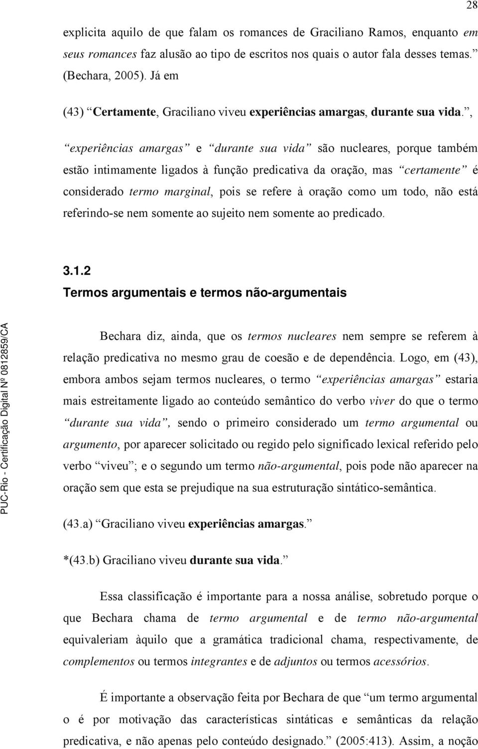 , experiências amargas e durante sua vida são nucleares, porque também estão intimamente ligados à função predicativa da oração, mas certamente é considerado termo marginal, pois se refere à oração