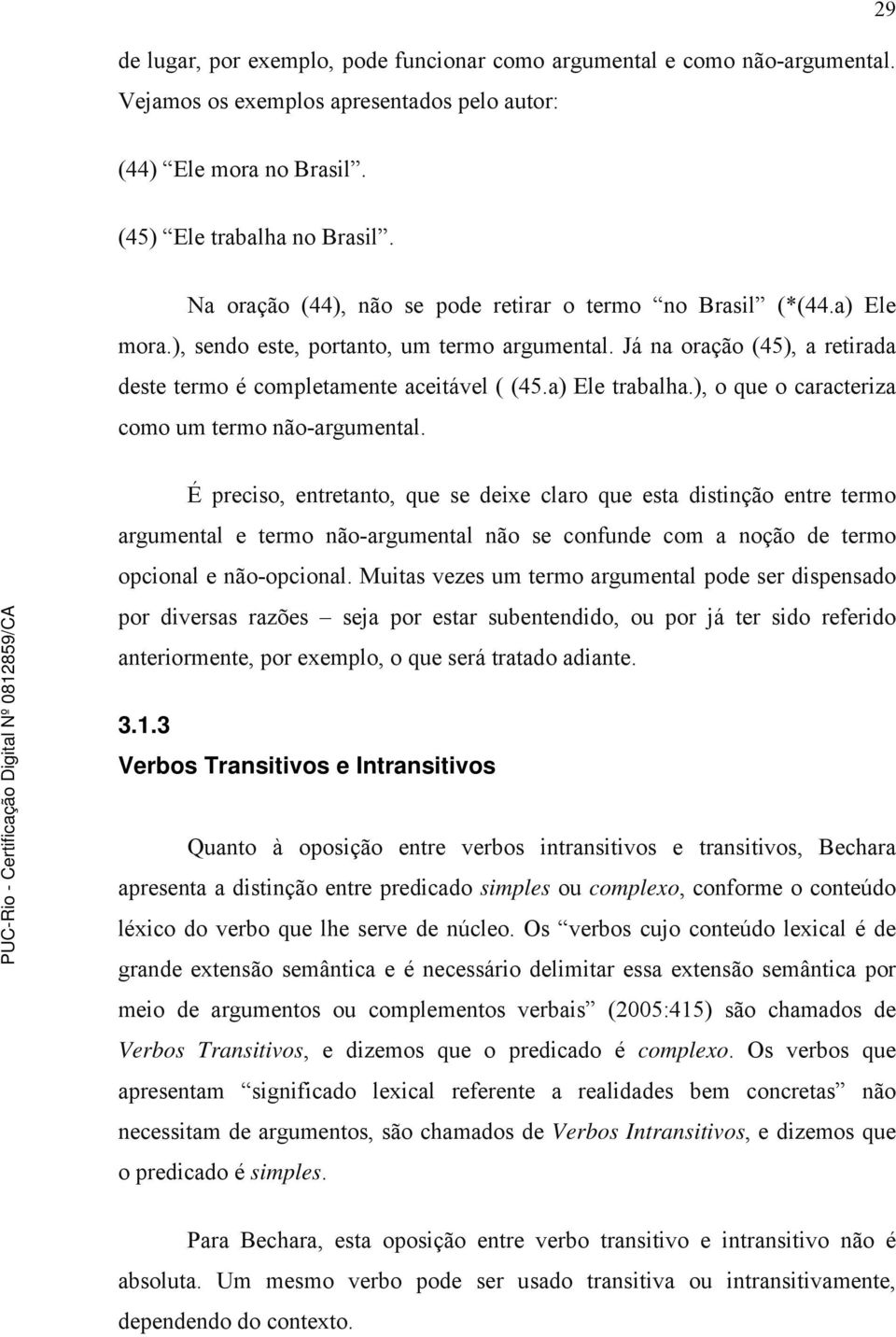 a) Ele trabalha.), o que o caracteriza como um termo não-argumental.