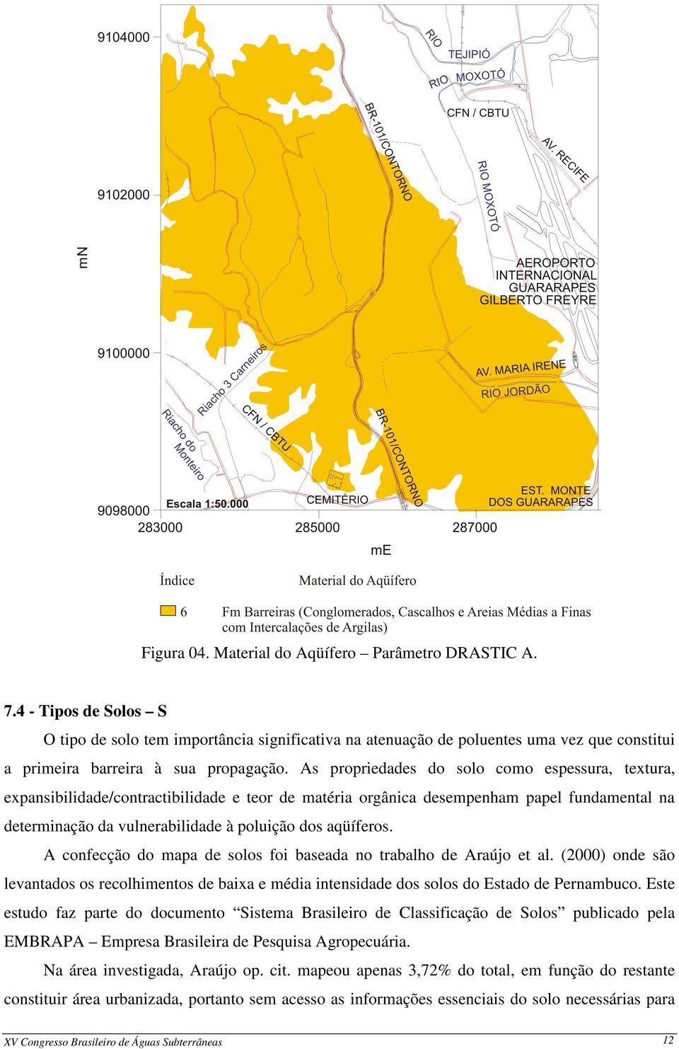 As propriedades do solo como espessura, textura, expansibilidade/contractibilidade e teor de matéria orgânica desempenham papel fundamental na determinação da vulnerabilidade à poluição dos aqüíferos.