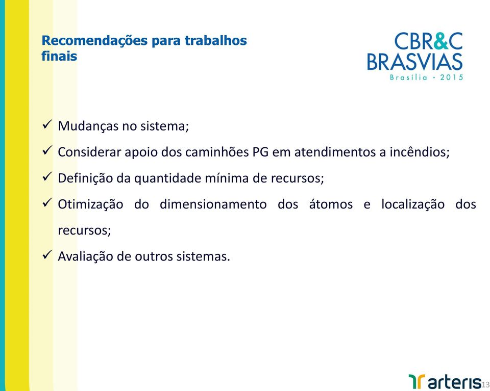 Definição da quantidade mínima de recursos; Otimização do