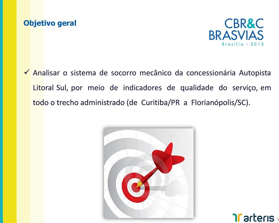 por meio de indicadores de qualidade do serviço, em