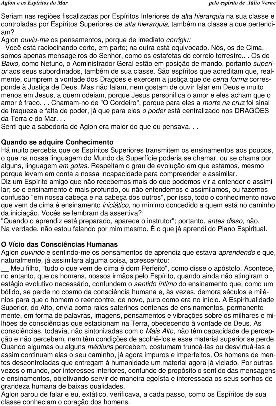 Nós, os de Cima, somos apenas mensageiros do Senhor, como os estafetas do correio terrestre.