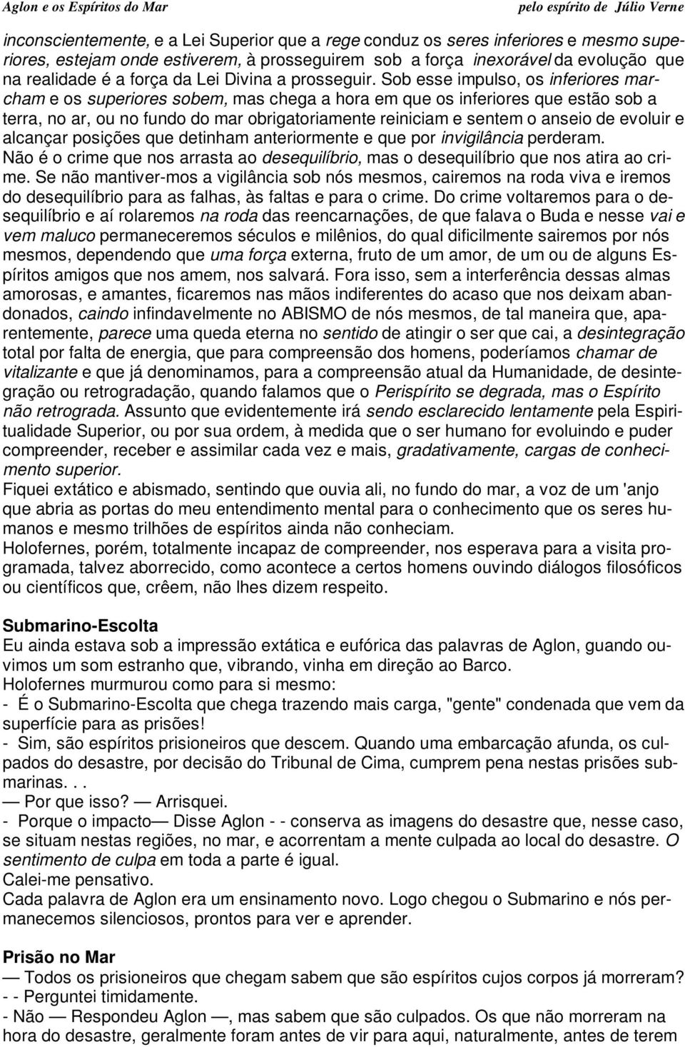 Sob esse impulso, os inferiores marcham e os superiores sobem, mas chega a hora em que os inferiores que estão sob a terra, no ar, ou no fundo do mar obrigatoriamente reiniciam e sentem o anseio de