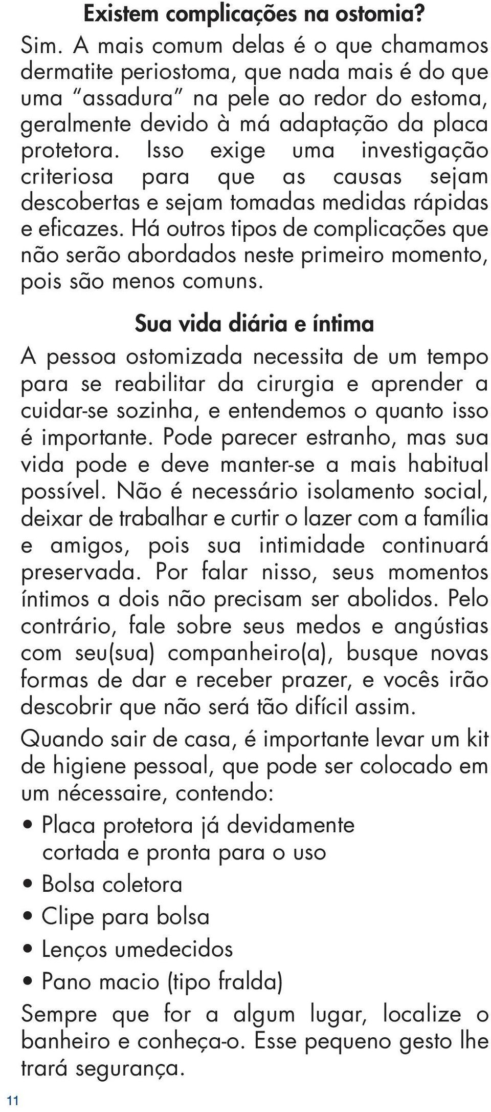 Isso exige uma investigação criteriosa para que as causas sejam descobertas e sejam tomadas medidas rápidas e eficazes.