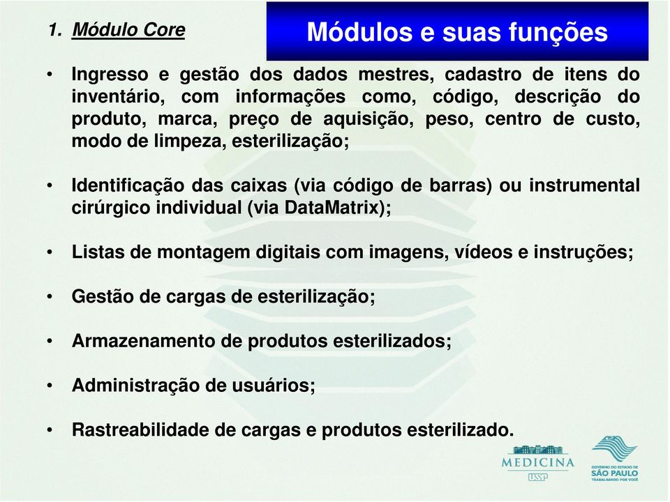 código de barras) ou instrumental cirúrgico individual (via DataMatrix); Listas de montagem digitais com imagens, vídeos e instruções;