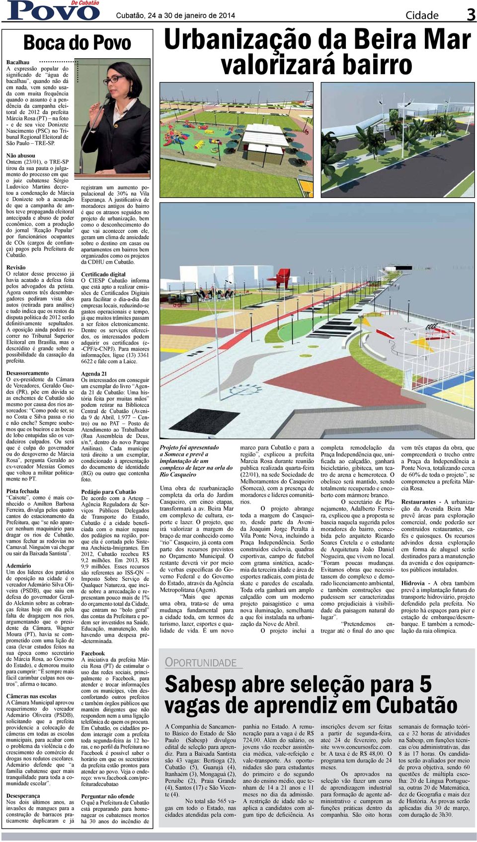 Cidade Urbanização da Beira Mar valorizará bairro 3 Não abusou Ontem (23/01), o TRE-SP tirou da sua pauta o julgamento do processo em que o juiz cubatense Sérgio Ludovico Martins decretou a