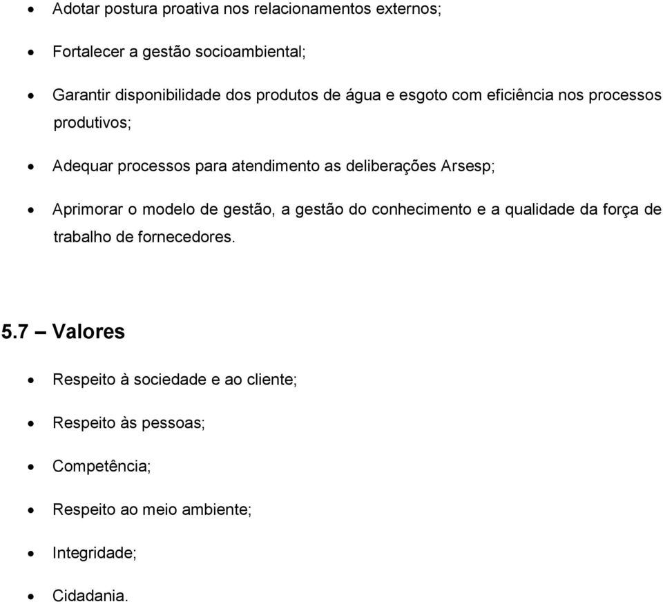 Arsesp; Aprimorar o modelo de gestão, a gestão do conhecimento e a qualidade da força de trabalho de fornecedores. 5.