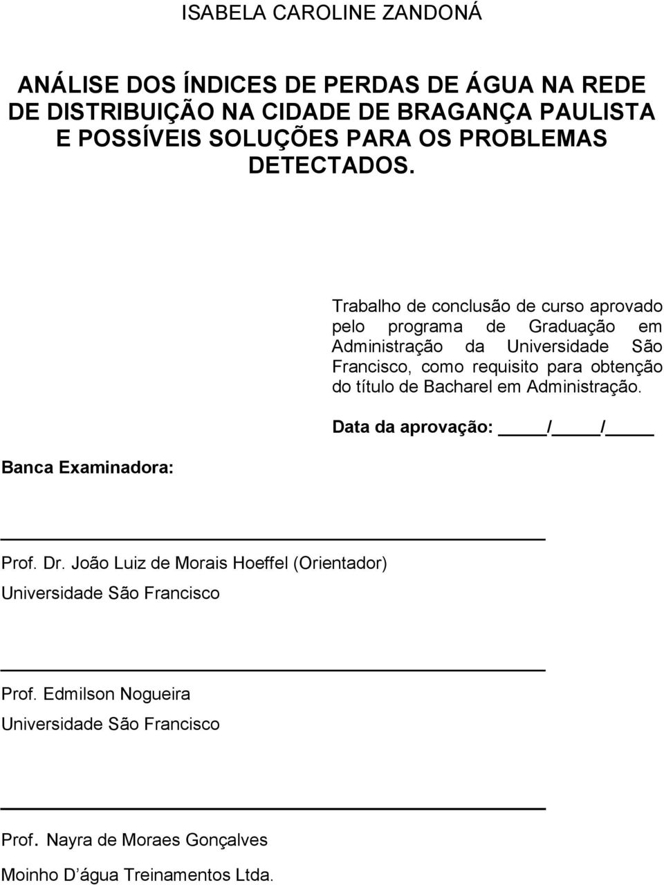 Banca Examinadora: Trabalho de conclusão de curso aprovado pelo programa de Graduação em Administração da Universidade São Francisco, como